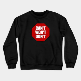 Can't Won't Don't What? Crewneck Sweatshirt